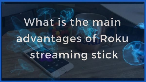 What is the main advantages of Roku Streaming Stick