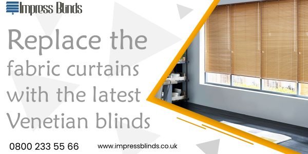 Replace the fabric curtains with the latest Venetian blinds